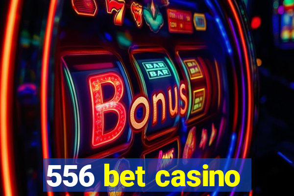 556 bet casino